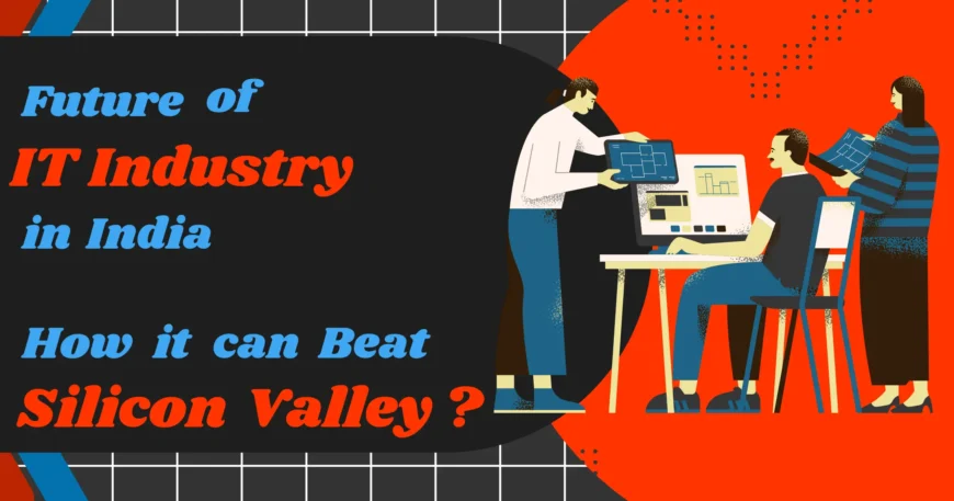 future-of-IT-industry-in-india-how-it-can-beat-silicon-valley