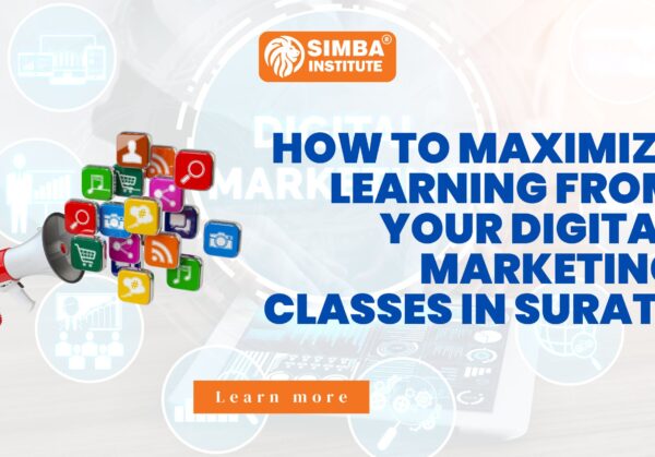 How to maximize learning from your digital marketing classes in Surat?