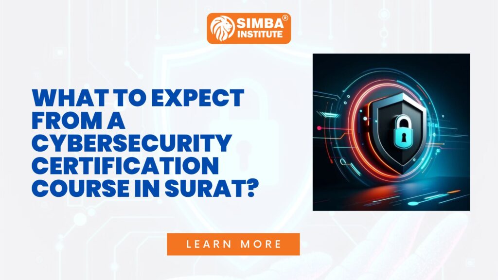 What to expect from a cybersecurity certification course in Surat?