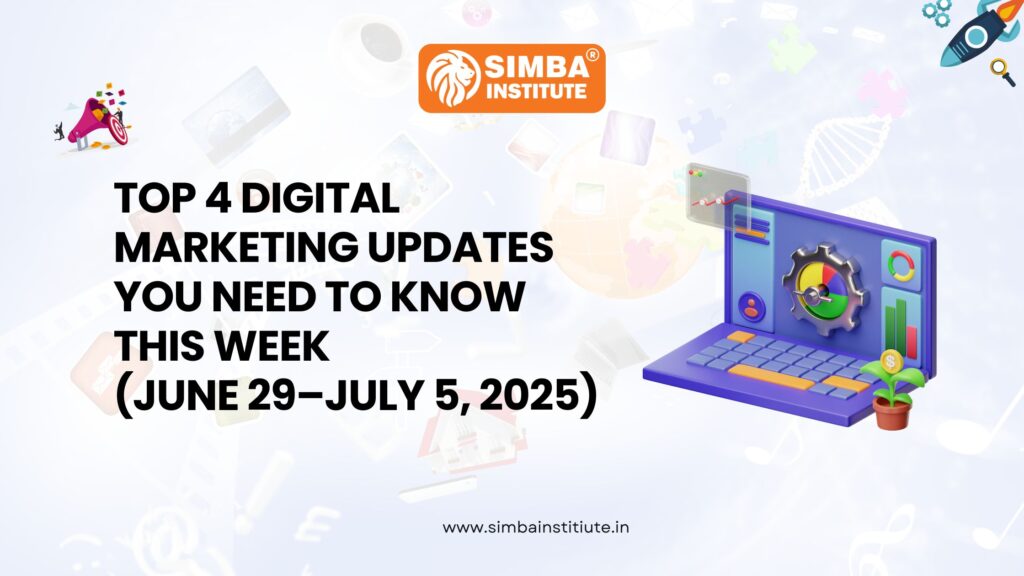Top 4 Digital Marketing Updates You Need to Know This Week (June 29–July 5, 2025)