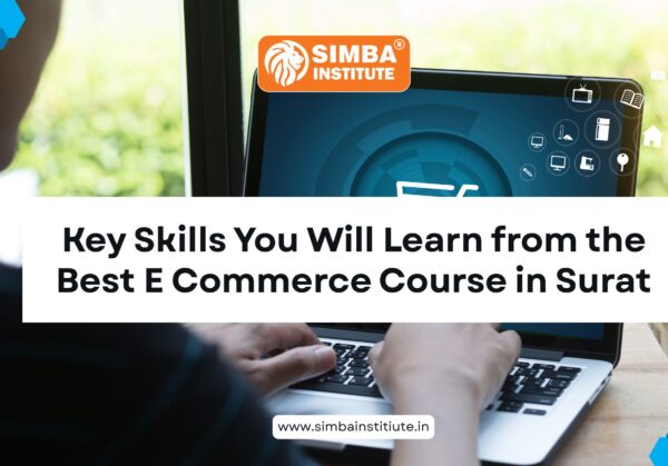Key Skills You Will Learn from the Best E Commerce Course in Surat
