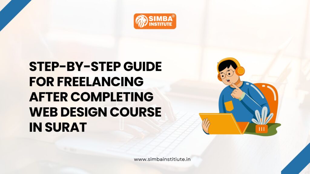 Step-by-Step Guide for Freelancing after completing Web Design Course in Surat