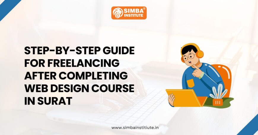 Step-by-Step Guide for Freelancing after completing Web Design Course in Surat
